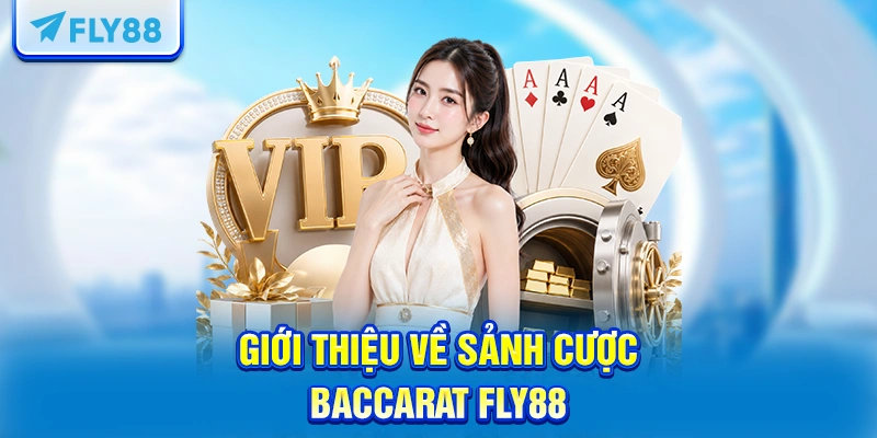 Giới thiệu về sảnh cược Baccarat FLY88