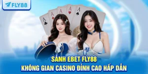 Sảnh EBET FLY88 – Không Gian Casino Đỉnh Cao Hấp Dẫn