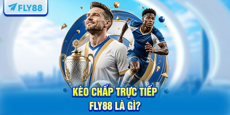 Kèo chấp trực tiếp FLY88 là gì?