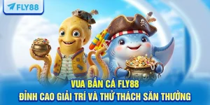 Vua Bắn Cá FLY88 – Đỉnh Cao Giải Trí Và Thử Thách Săn Thưởng