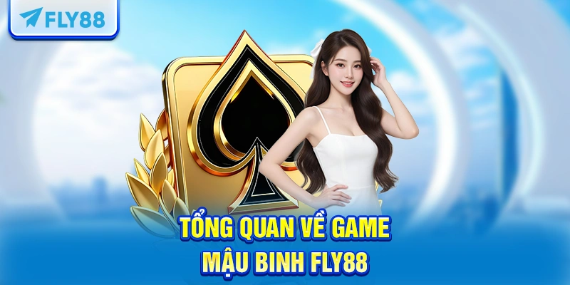 Tổng quan về game Mậu Binh FLY88