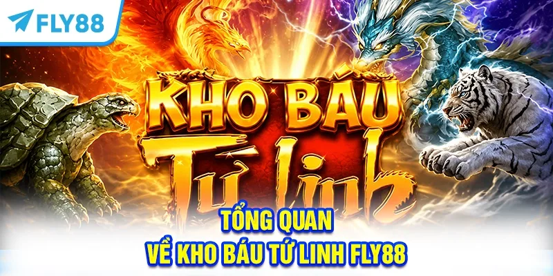 Tổng quan về Kho báu tứ linh FLY88