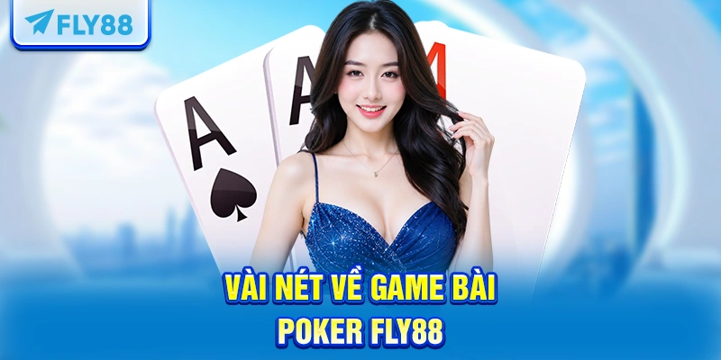 Vài nét về game bài Poker FLY88
