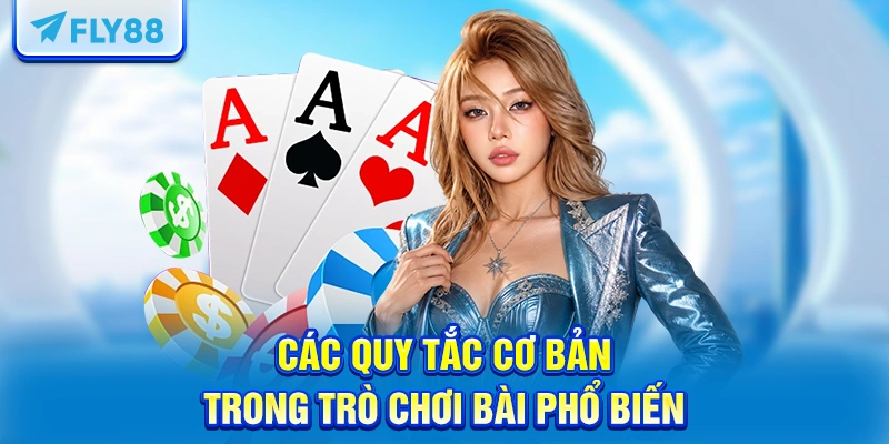 Các quy tắc cơ bản trong trò chơi bài phổ biến