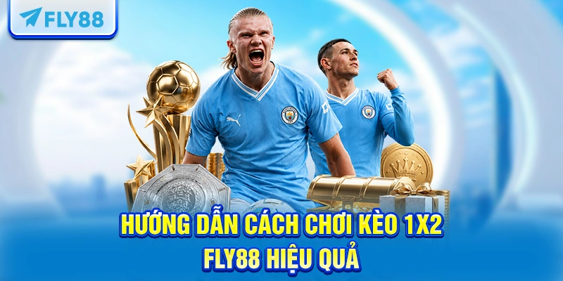 Hướng dẫn cách chơi kèo 1×2 FLY88 hiệu quả