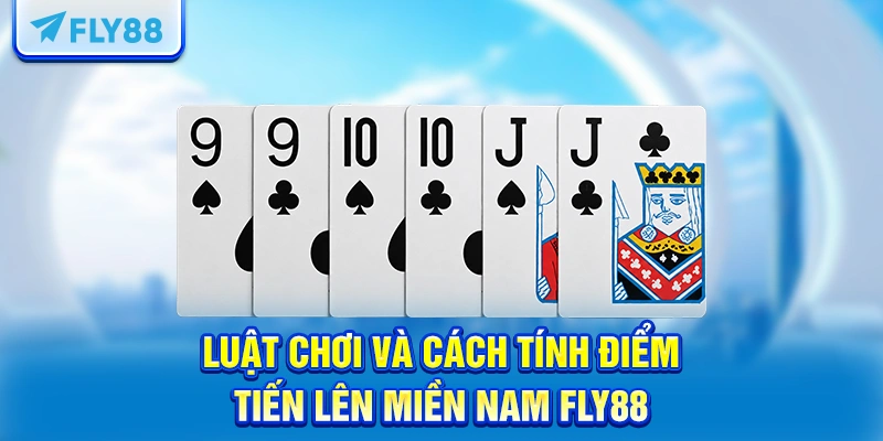 Luật chơi và cách tính điểm Tiến lên miền Nam FLY88