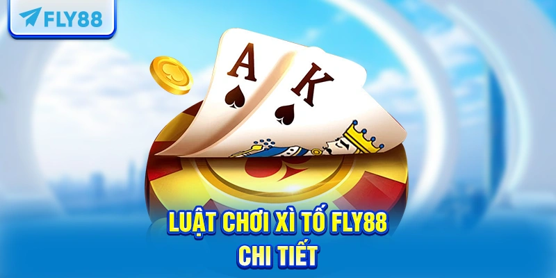 Luật chơi Xì tố FLY88 chi tiết