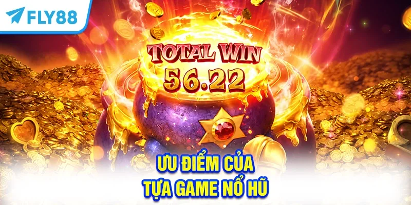 Ưu điểm của tựa game nổ hũ