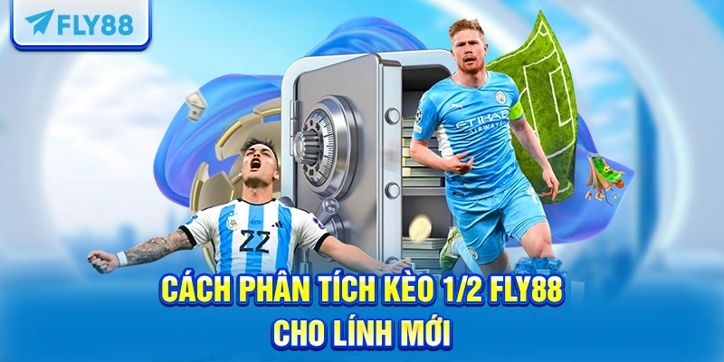 Cách phân tích kèo 1/2 FLY88 cho lính mới