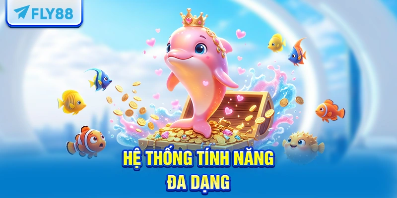 Hệ thống tính năng đa dạng
