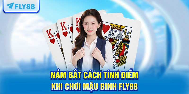 Nắm bắt cách tính điểm khi chơi Mậu Binh FLY88