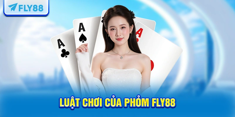 Luật chơi của Phỏm FLY88
