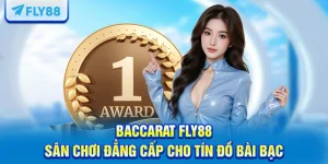 Baccarat FLY88 - Sân Chơi Đẳng Cấp Cho Tín Đồ Bài Bạc