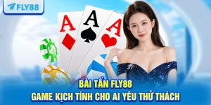 Bài Tấn FLY88 – Game Kịch Tính Cho Ai Yêu Thử Thách