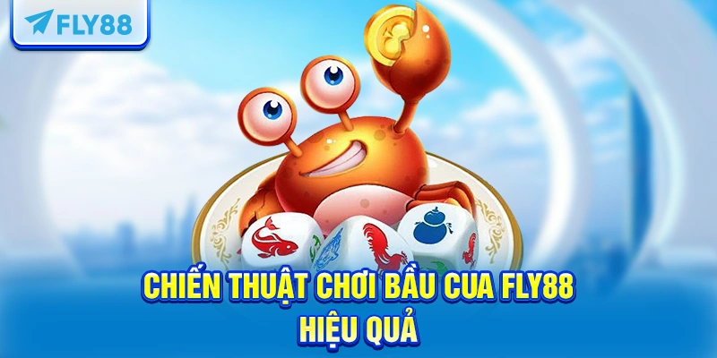 Chiến thuật chơi bầu cua FLY88 hiệu quả