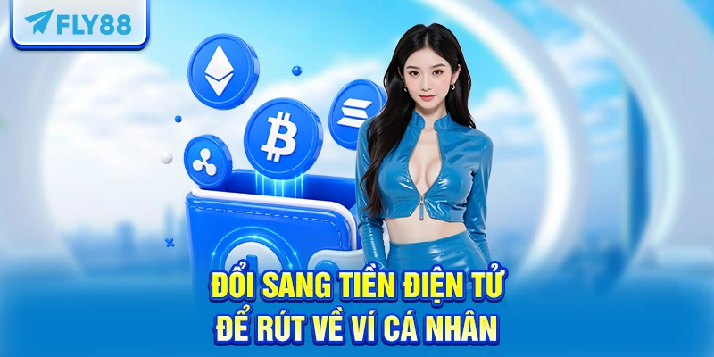 Đổi sang tiền điện tử để rút về ví cá nhân