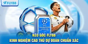 Kèo Góc FLY88 – Kinh Nghiệm Cao Thủ Dự Đoán Chuẩn Xác
