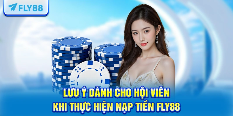 Lưu ý dành cho hội viên khi thực hiện nạp tiền Fly88