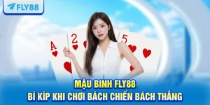 Mậu Binh FLY88 & Bí Kíp Khi Chơi Bách Chiến Bách Thắng