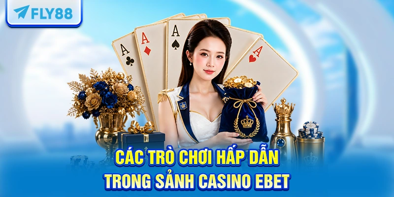 Các trò chơi hấp dẫn trong sảnh EBET FLY88