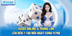 Sicbo Online & Trúng Lớn Lên Đến 1:180 Mỗi Ngày Cùng FLY88