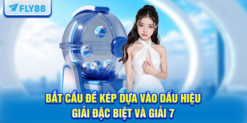 Bắt cầu đề kép dựa vào dấu hiệu giải Đặc biệt và giải 7