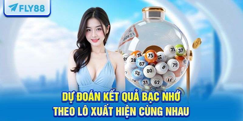 Dự đoán kết quả bạc nhớ theo lô xuất hiện cùng nhau