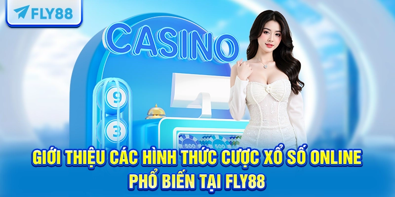 Giới thiệu các hình thức cược xổ số online phổ biến tại FLY88